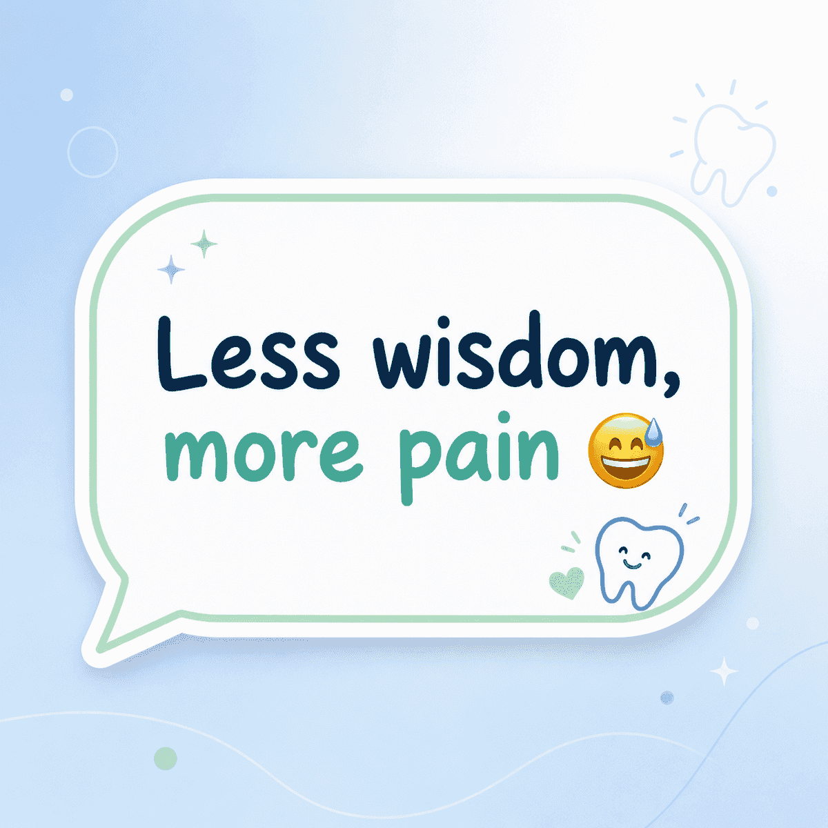 WhatsApp-style quote card reading "Less wisdom, more pain" with a smiling sweat-drop emoji and a small tooth doodle